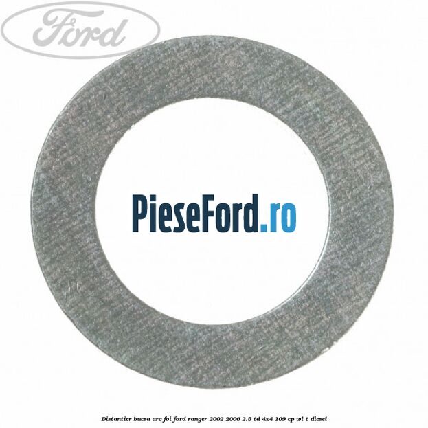 Distantier bucsa arc foi Ford Ranger 2002-2006 2.5 TD 4x4 109 cp WL-T diesel