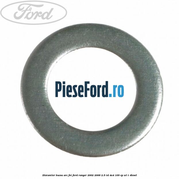 Distantier bucsa arc foi Ford Ranger 2002-2006 2.5 TD 4x4 109 cp WL-T diesel