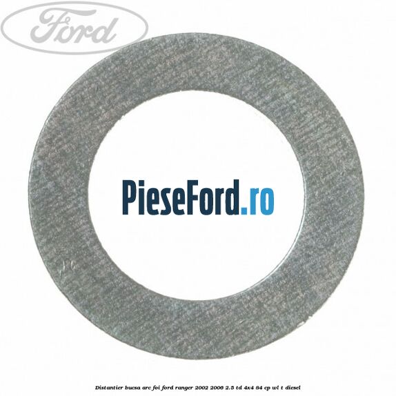 Distantier bucsa arc foi Ford Ranger 2002-2006 2.5 TD 4x4 84 cp Distantier bucsa arc foi Ford Ranger 2002-2006 2.5 TD 4x4 84 cp WL-T diesel