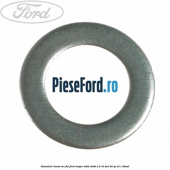 Distantier bucsa arc foi Ford Ranger 2002-2006 2.5 TD 4x4 84 cp Distantier bucsa arc foi Ford Ranger 2002-2006 2.5 TD 4x4 84 cp WL-T diesel