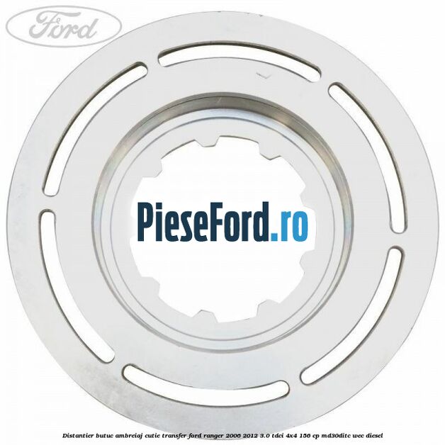 Distantier butuc ambreiaj cutie transfer Ford Ranger 2006-2012 3.0 TDCi 4x4 156 cp MD30DITC, WEC diesel