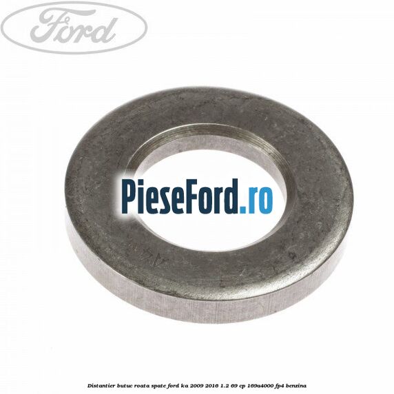 Distantier butuc roata spate Ford Ka 2009-2016 1.2 69 cp 169A4000, FP4 benzina