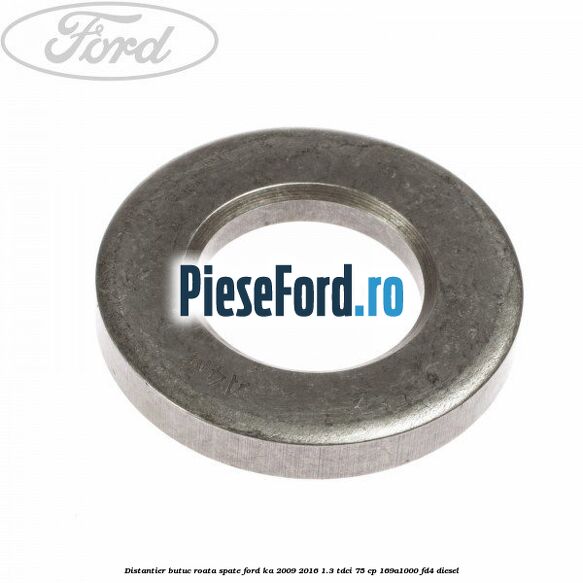 Distantier butuc roata spate Ford Ka 2009-2016 1.3 TDCi 75 cp 169A1000, FD4 diesel