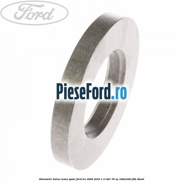 Distantier butuc roata spate Ford Ka 2009-2016 1.3 TDCi 75 cp 169A1000, FD4 diesel