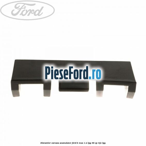 Distantier carcasa acumulator Ford B-Max 1.4 LPG 90 cp RTJC LPG