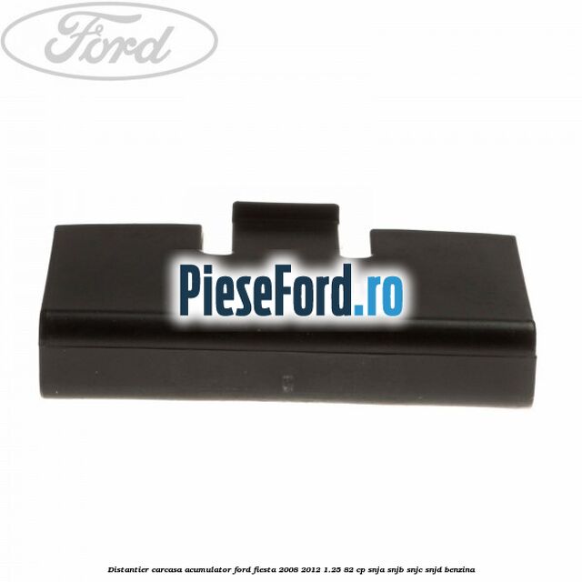 Distantier carcasa acumulator Ford Fiesta 2008-2012 1.25 82 cp SNJA, SNJB, SNJC, SNJD benzina