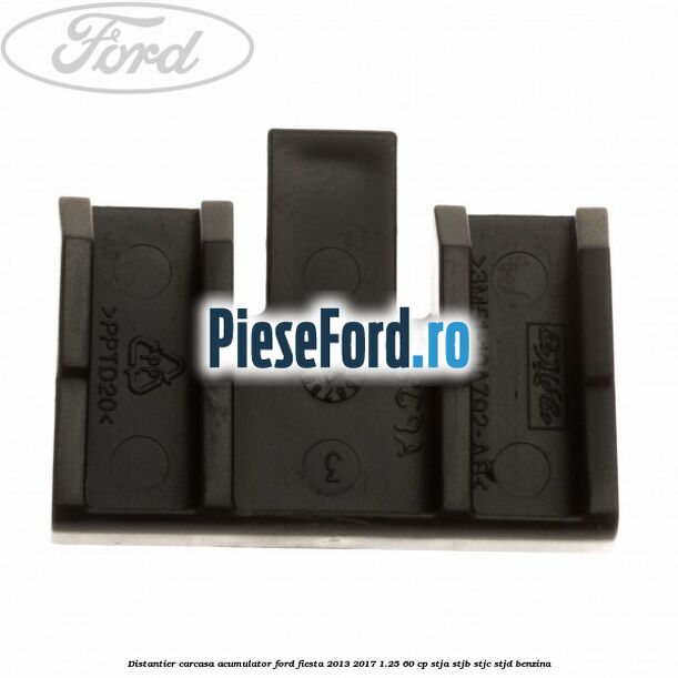 Distantier carcasa acumulator Ford Fiesta 2013-2017 1.25 60 cp STJA, STJB, STJC, STJD benzina
