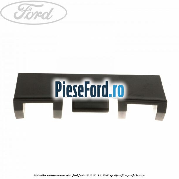 Distantier carcasa acumulator Ford Fiesta 2013-2017 1.25 60 cp STJA, STJB, STJC, STJD benzina