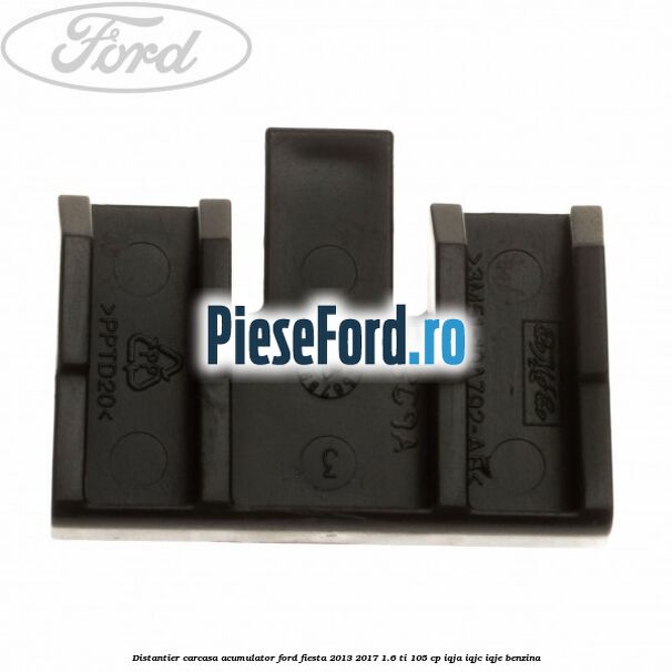 Distantier carcasa acumulator Ford Fiesta 2013-2017 1.6 Ti 105 cp IQJA, IQJC, IQJE benzina