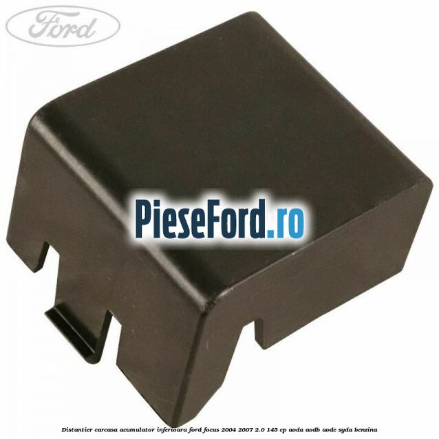 Distantier carcasa acumulator inferioara Ford Focus 2004-2007 2.0 145 cp Distantier carcasa acumulator inferioara Ford Focus 2004-2007 2.0 145 cp AODA, AODB, AODE, SYDA benzina