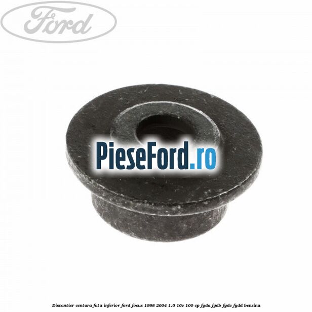 Distantier centura fata inferior Ford Focus 1998-2004 1.6 16V 100 cp FYDA, FYDB, FYDC, FYDD benzina