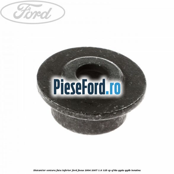 Distantier centura fata inferior Ford Focus 2004-2007 1.8 125 cp Distantier centura fata inferior Ford Focus 2004-2007 1.8 125 cp Q7DA, QQDA, QQDB benzina