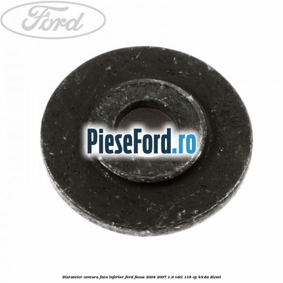 Distantier centura fata inferior Ford Focus 2004-2007 1.8 TDCi 115 cp Distantier centura fata inferior Ford Focus 2004-2007 1.8 TDCi 115 cp KKDA diesel