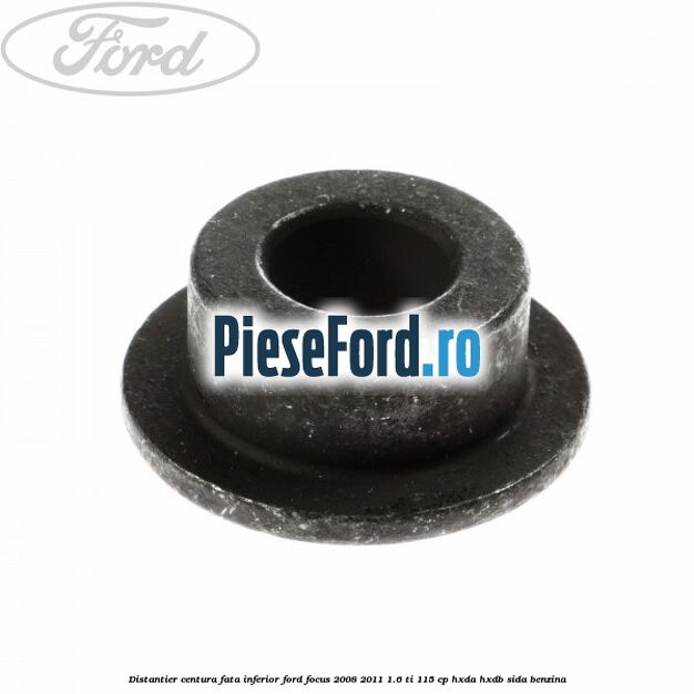 Distantier centura fata inferior Ford Focus 2008-2011 1.6 Ti 115 cp Distantier centura fata inferior Ford Focus 2008-2011 1.6 Ti 115 cp HXDA, HXDB, SIDA benzina