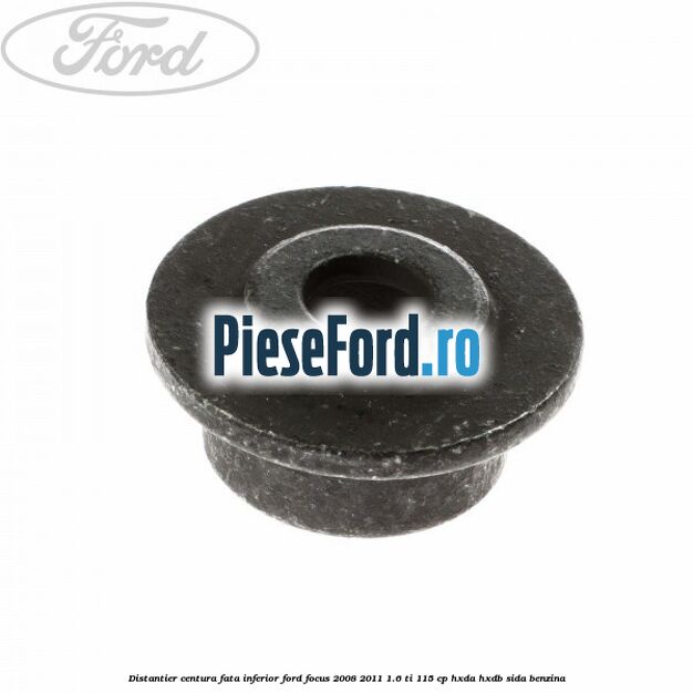 Distantier centura fata inferior Ford Focus 2008-2011 1.6 Ti 115 cp Distantier centura fata inferior Ford Focus 2008-2011 1.6 Ti 115 cp HXDA, HXDB, SIDA benzina