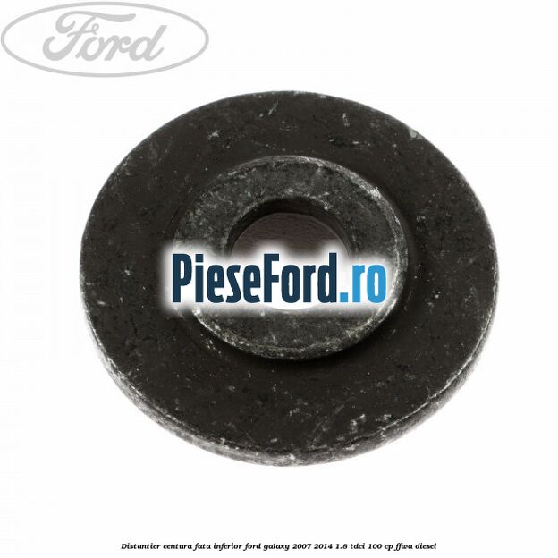 Distantier centura fata inferior Ford Galaxy 2007-2014 1.8 TDCi 100 cp Distantier centura fata inferior Ford Galaxy 2007-2014 1.8 TDCi 100 cp FFWA diesel
