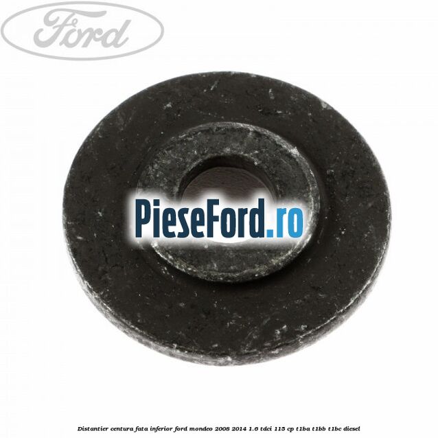 Distantier centura fata inferior Ford Mondeo 2008-2014 1.6 TDCi 115 cp T1BA, T1BB, T1BC diesel