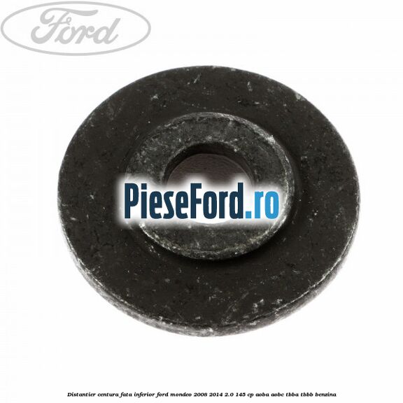 Distantier centura fata inferior Ford Mondeo 2008-2014 2.0 145 cp Distantier centura fata inferior Ford Mondeo 2008-2014 2.0 145 cp AOBA, AOBC, TBBA, TBBB benzina