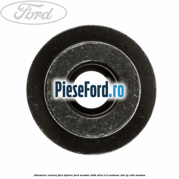 Distantier centura fata inferior Ford Mondeo 2008-2014 2.0 EcoBoost 203 cp TNBA benzina