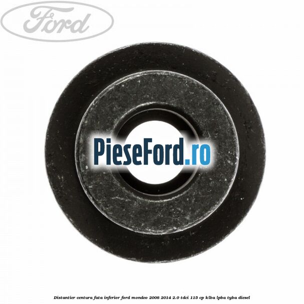 Distantier centura fata inferior Ford Mondeo 2008-2014 2.0 TDCi 115 cp KLBA, LPBA, TYBA diesel
