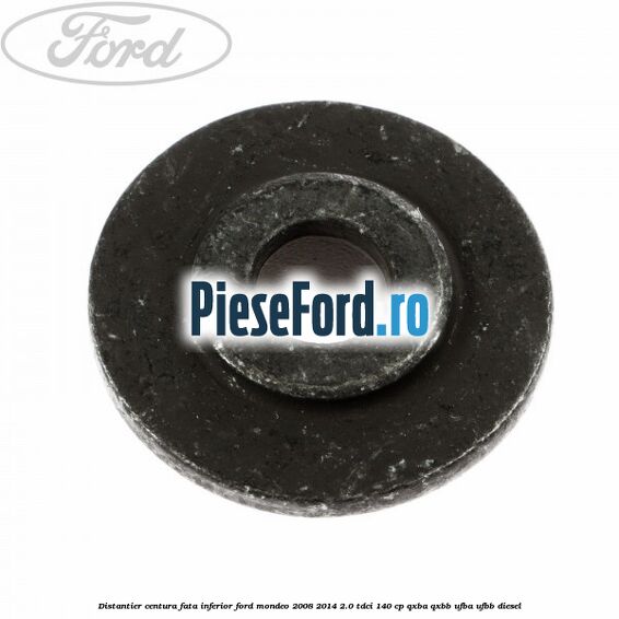 Distantier centura fata inferior Ford Mondeo 2008-2014 2.0 TDCi 140 cp QXBA, QXBB, UFBA, UFBB diesel