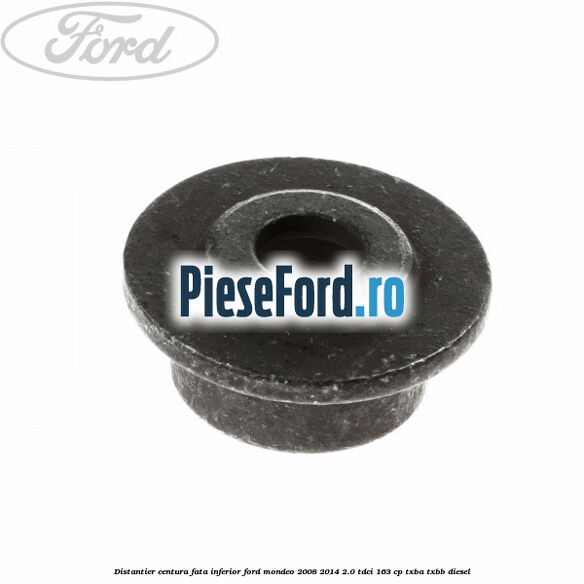 Distantier centura fata inferior Ford Mondeo 2008-2014 2.0 TDCi 163 cp Distantier centura fata inferior Ford Mondeo 2008-2014 2.0 TDCi 163 cp TXBA, TXBB diesel