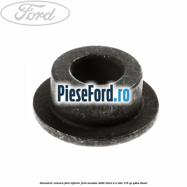 Distantier centura fata inferior Ford Mondeo 2008-2014 2.2 TDCi 175 cp Q4BA diesel