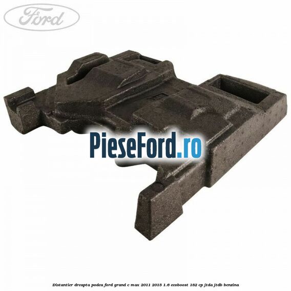 Distantier dreapta podea Ford Grand C-Max 2011-2015 1.6 EcoBoost 182 cp JTDA, JTDB benzina