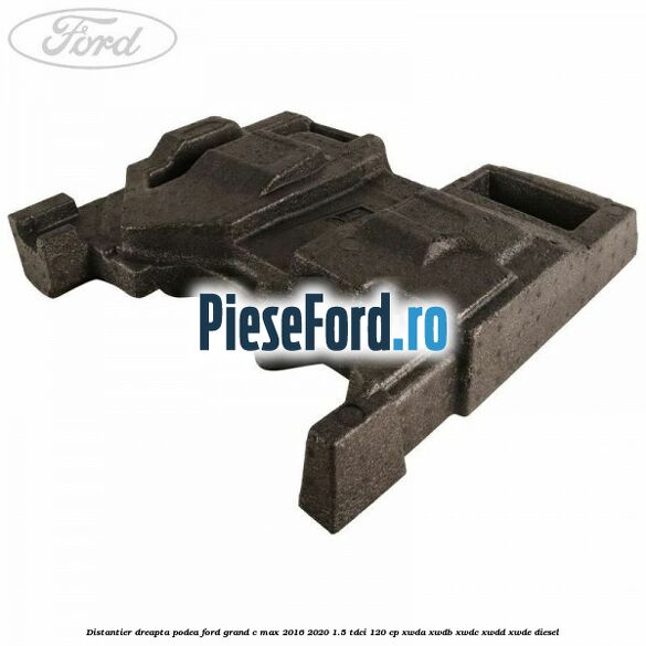 Distantier dreapta podea Ford Grand C-Max 2016-2020 1.5 TDCi 120 cp XWDA, XWDB, XWDC, XWDD, XWDE diesel