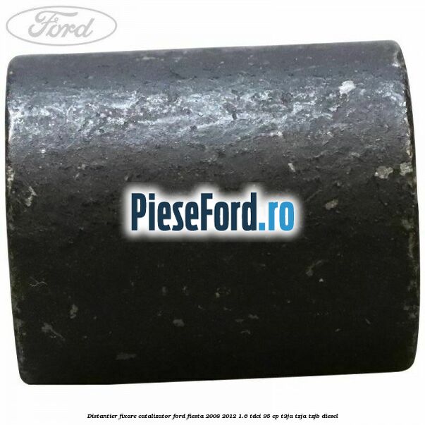 Distantier fixare catalizator Ford Fiesta 2008-2012 1.6 TDCi 95 cp T3JA, TZJA, TZJB diesel