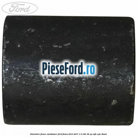 Distantier fixare catalizator Ford Fiesta 2013-2017 1.5 TDCi 95 cp XVJB, XVJC diesel