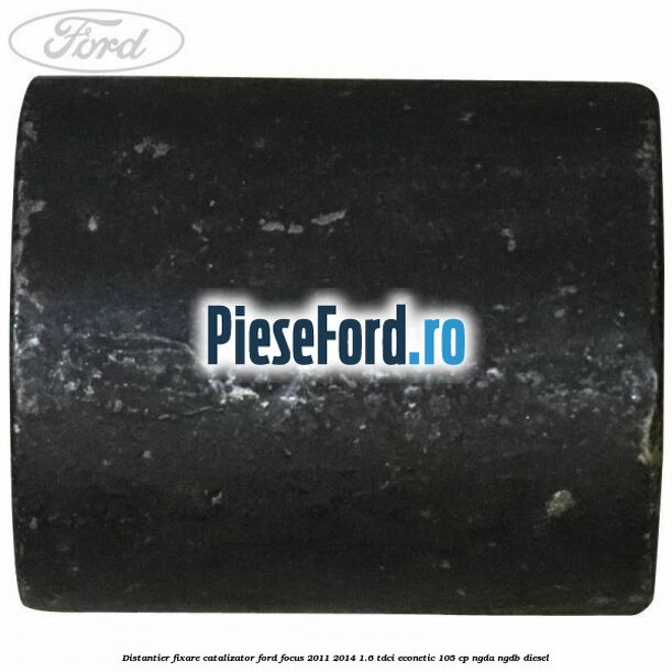 Distantier fixare catalizator Ford Focus 2011-2014 1.6 TDCi ECOnetic 105 cp NGDA, NGDB diesel