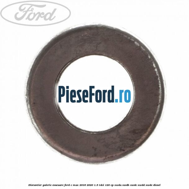 Distantier galerie evacuare Ford C-Max 2016-2020 1.5 TDCi 120 cp XWDA, XWDB, XWDC, XWDD, XWDE diesel