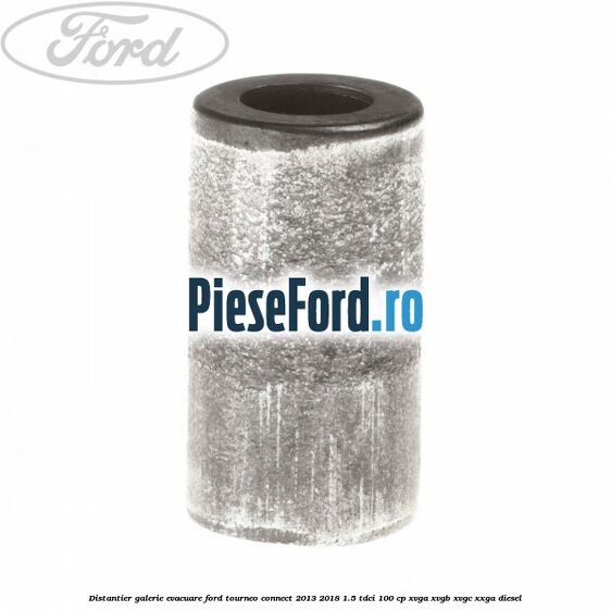 Distantier galerie evacuare Ford Tourneo Connect 2013-2018 1.5 TDCi 100 cp XVGA, XVGB, XVGC, XXGA diesel