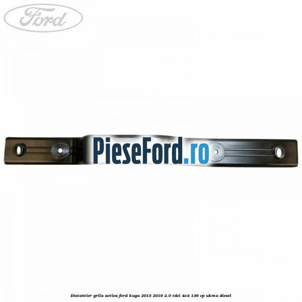 Distantier grila activa Ford Kuga 2013-2016 2.0 TDCi 4x4 136 cp UKMA diesel