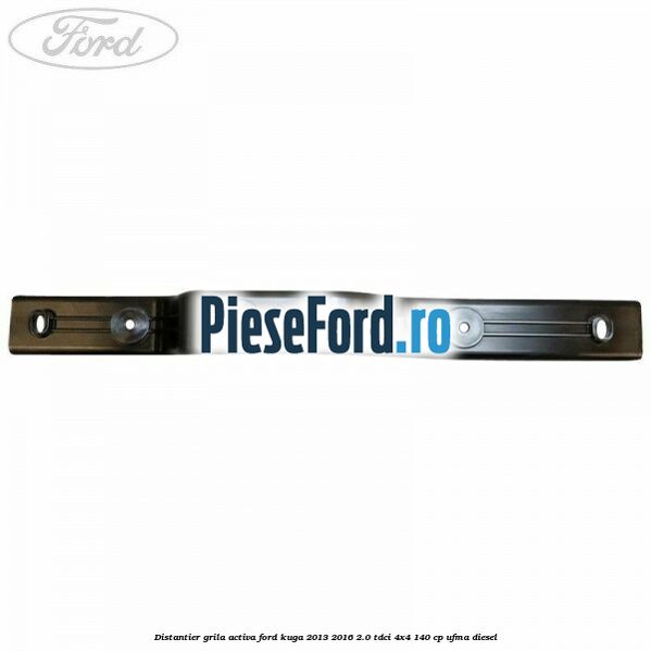 Distantier grila activa Ford Kuga 2013-2016 2.0 TDCi 4x4 140 cp UFMA diesel