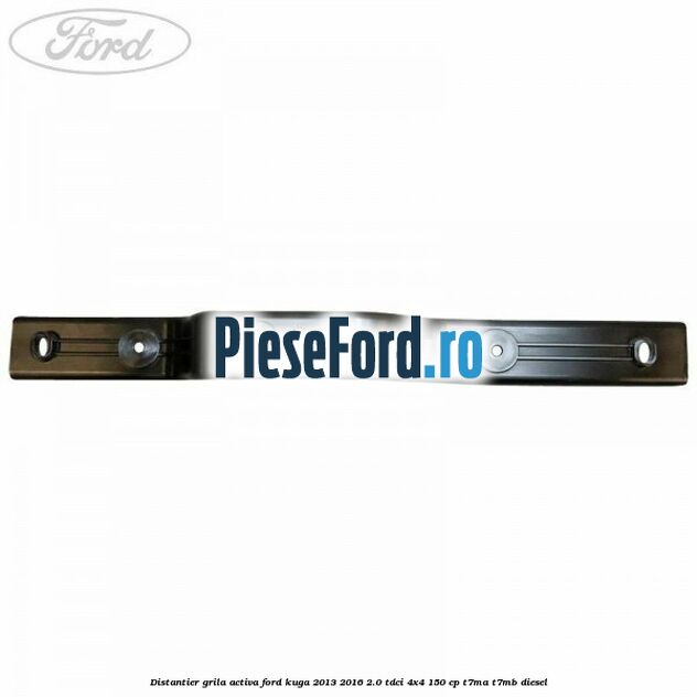 Distantier grila activa Ford Kuga 2013-2016 2.0 TDCi 4x4 150 cp Distantier grila activa Ford Kuga 2013-2016 2.0 TDCi 4x4 150 cp T7MA, T7MB diesel