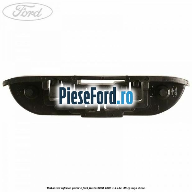Distantier inferior parbriz Ford Fiesta 2005-2008 1.4 TDCi 68 cp N4JB diesel