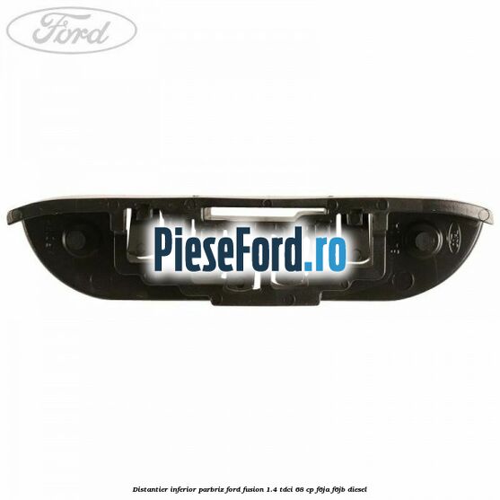 Distantier inferior parbriz Ford Fusion 1.4 TDCi 68 cp F6JA, F6JB diesel
