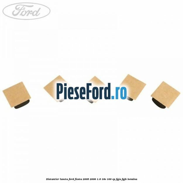 Distantier luneta Ford Fiesta 2005-2008 1.6 16V 100 cp FYJA, FYJB benzina