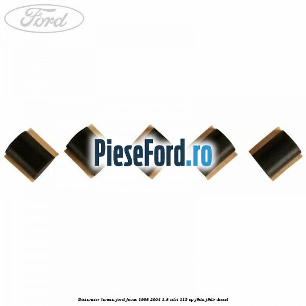 Distantier luneta Ford Focus 1998-2004 1.8 TDCi 115 cp F9DA, F9DB diesel