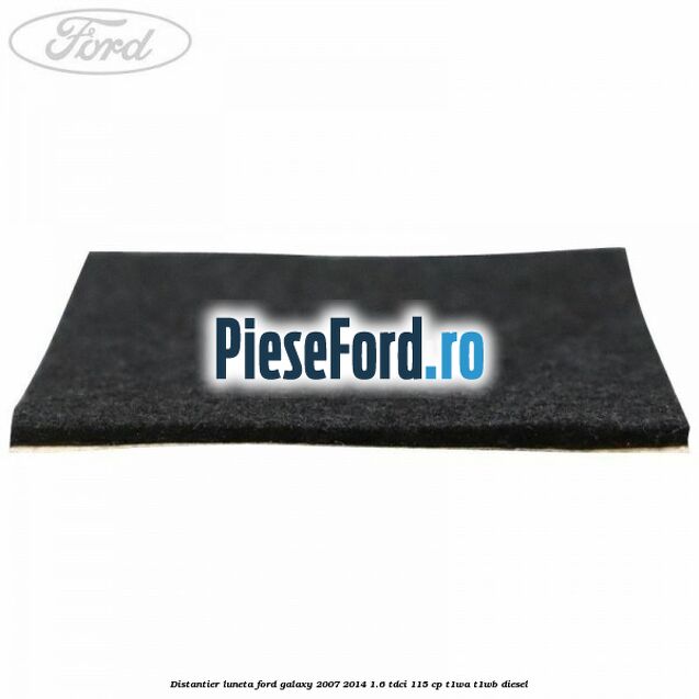 Distantier luneta Ford Galaxy 2007-2014 1.6 TDCi 115 cp T1WA, T1WB diesel