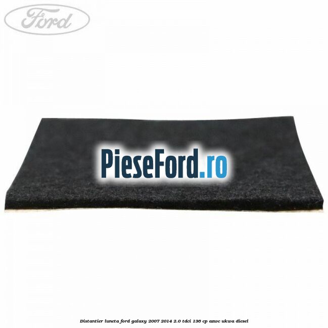 Distantier luneta Ford Galaxy 2007-2014 2.0 TDCi 136 cp Distantier luneta Ford Galaxy 2007-2014 2.0 TDCi 136 cp AZWC, UKWA diesel