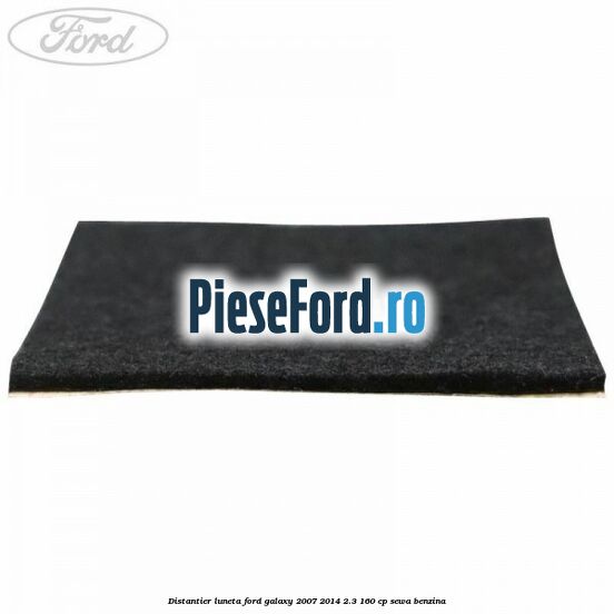 Distantier luneta Ford Galaxy 2007-2014 2.3 160 cp Distantier luneta Ford Galaxy 2007-2014 2.3 160 cp SEWA benzina