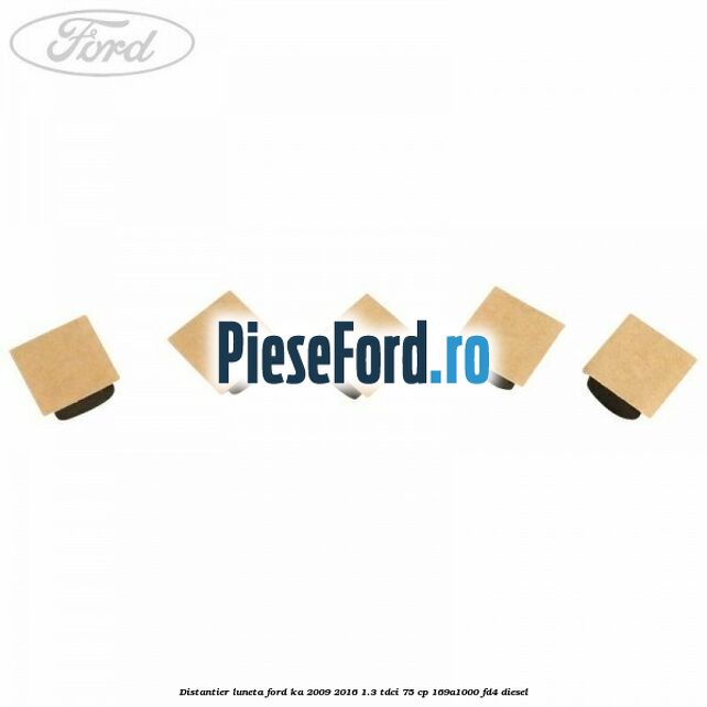 Distantier luneta Ford Ka 2009-2016 1.3 TDCi 75 cp 169A1000, FD4 diesel