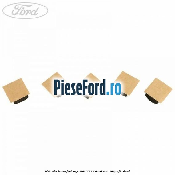 Distantier luneta Ford Kuga 2008-2012 2.0 TDCI 4x4 140 cp UFDA diesel