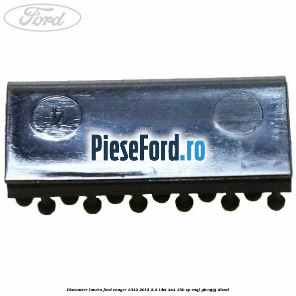 Distantier luneta Ford Ranger 2012-2015 2.2 TDCi 4x4 150 cp ENQJ, GBVAJQJ diesel