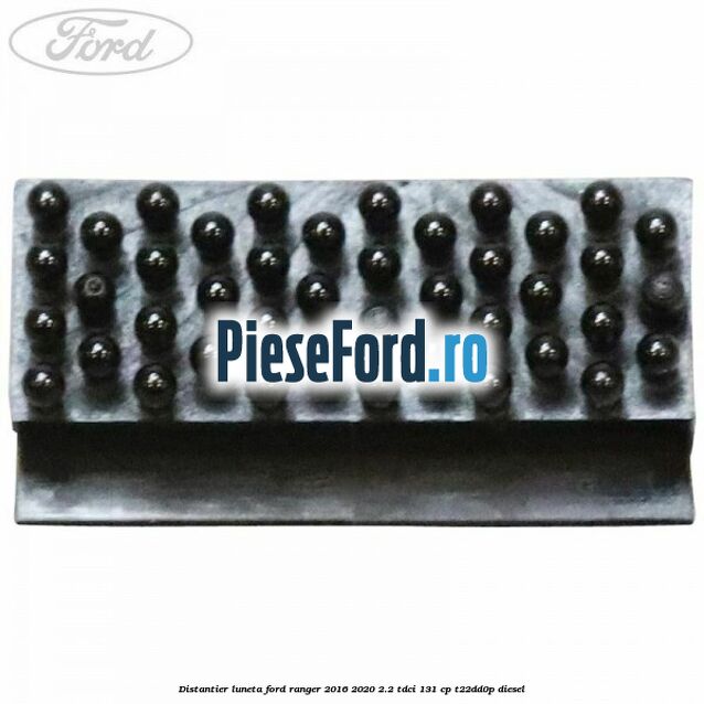 Distantier luneta Ford Ranger 2016-2020 2.2 TDCi 131 cp T22DD0P diesel