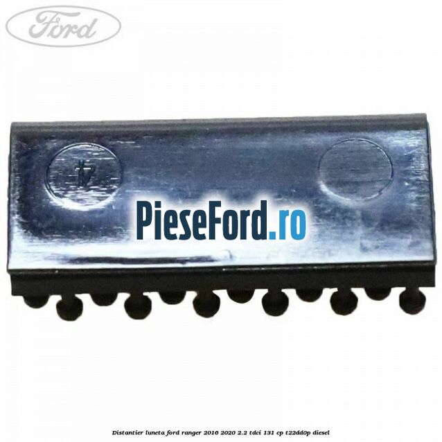 Distantier luneta Ford Ranger 2016-2020 2.2 TDCi 131 cp T22DD0P diesel
