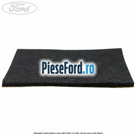 Distantier luneta Ford S-Max 2007-2014 1.6 TDCi 115 cp T1WA, T1WB diesel